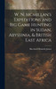 W. N. Mcmillan's Expeditions and Big Game Hunting in Sudan, Abyssinia, & British East Africa by Burchard Heinrich Jessen (Hardcover)