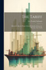 The Tariff : What It Is. How It Works. Whom It Benefits. Protection. Revenue. Free Trade by Lee Francis Lybarger (Paperback)