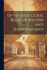 Up-to-date Guide Book of Boston and Surroundings by Anonymous (Paperback)