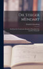 Die Stieger Mundart : Ein Idiom des Unterharzes, besonders hinsichtlich der Lautlehre dargestellt by Friedrich Liesenberg (Hardcover)