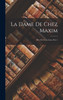 La Dame De Chez Maxim : Pièce En Trois Actes, Part 1 by Anonymous (Hardcover)