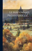 Le Mâconnais Préhistorique... by Franz Pruner-Bey (Hardcover)