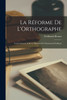 La Réforme De L'Orthographe by Ferdinand Brunot (Paperback)
