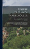 Unsere Freiland-Nadelhölzer; Anzucht, Pflege und Verwendung aller bekannten in Mitteleuropa im freien Kulturfähigen Nadelhölzer mit Einschluss von Ginkgo und Ephedra by Ernst Emanuel Silva Tarouca (Hardcover)