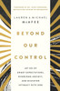 Beyond Our Control : Let Go of Unmet Expectations, Overcome Anxiety, and Discover Intimacy with God by Michael McAfee (Paperback)