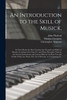 An Introduction to the Skill of Musick, by Thomas 1567-1620 Campion (Paperback)