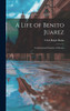 A Life of Benito Juarez : Constitutional President of Mexico by Ulick Ralph Burke (Hardcover)