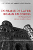 In Praise of Later Roman Emperors