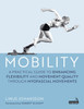Mobility : A Practical Guide to Enhancing Flexibility and Movement Quality throughMyofascial Movements?