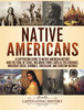 Native Americans : A Captivating Guide to Native American History and the Trail of Tears, Including Tribes Such as the Cherokee, Muscogee Creek, Seminole, Chickasaw, and Choctaw Nations