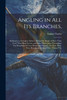 Angling in All Its Branches,
