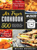 AIR FRYER COOKBOOK #2020 : 500 Quick & Easy Air Frying Recipes that Anyone Can Cook on a Budget Lower Cholesterol & Shed Weight