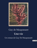 Une vie : Un roman de Guy De Maupassant