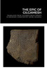 THE EPIC OF GILGAMESH : Translated by Daniel Deleanu from the Babylonian tablets in Akkadian cuneiform, with additions from the Sumerian, Hittite and Hurrian versions