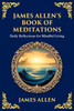 James Allen's Book of Meditations : Daily Reflections for Mindful Living