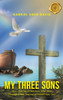 My Three Sons : How God Separated Man, After Man (Through Satan) Separated Himself from God