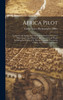 Africa Pilot : Comprises the Sailing Directions of the Southwest Coast of Africa From Cape Palmas to the Cape of Good Hope, Including the Islands of St. Helen, Ascension, Tristan Da Cunha, and Neighboring Islands