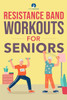 Resistance Band Workout for Seniors