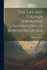 The Life and Strange Surprizing Adventures of Robinson Crusoe
