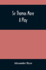 Sir Thomas More : A Play