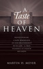 A Taste of Heaven : REDISCOVERING A NEW DIMENSION OF OUR RELATIONSHIP WITH GOD - A TRUE NEARNESS OF HEAVEN ON EARTH