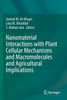 Nanomaterial Interactions with Plant Cellular Mechanisms and Macromolecules and Agricultural Implications