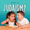 What is Judaism? : Your guide to the unique traditions and beliefs of the Jewish people