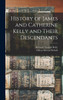 History of James and Catherine Kelly and Their Descendants