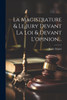 La Magistrature & Le Jury Devant La Loi & Devant L'opinion...