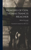 Memoirs of Gen. Thomas Francis Meagher : Comprising the Leading Events of His Career