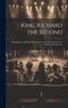 King Richard the Second : With Introd., and Notes [Explanatory and Critical, for Use in Schools and Classes,]