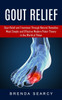 Gout Relief : Gout Relief and Treatment Through Natural Remedies (Your Quick Guide to Gout Treatment and Home Remedies)