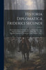 Historia Diplomatica Friderici Secundi : Sive Constitutiones, Privilegia, Mandata, Instrumenta Quae Supersunt Istius Imperatoris Et Filiorum Ejus. Accedunt Epistolae Paparum Et Documenta Varia, Volume 4, part 1