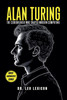 Alan Turing : The Codebreaker Who Shaped Modern Computing