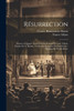 Résurrection; drame en quatre actes. Tiré du roman de Léon Tolstoï; paroles de C. Hanau. Traduction française de Paul Ferrier. Musique de Frank Alfano