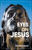 Eyes on Jesus : Through Mark's Gospel
