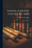 Daniel, a Model for Young Men : A Series of Lectures