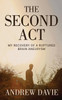 The Second Act : My Recovery Of A Ruptured Brain Aneurysm