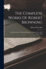 The Complete Works Of Robert Browning : Dramatic Lyrics. Dramatic Romances. Chrismas-eve And Easter-day
