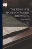 The Complete Works Of Robert Browning : Ferishtah's Fancies. Parleyings With Certain People. Asolando. Fugitive Poems