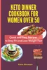 Keto Dinner Cookbook for Women Over 50 : Quick and Easy Recipes to Stay Fit and Lose Weight Fast