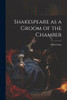 Shakespeare as a Groom of the Chamber