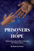 PRISONERS OF HOPE : HELPING YOURSELF AND OTHERS THROUGH LIFE'S DARKEST HOURS