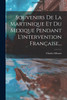 Souvenirs De La Martinique Et Du Mexique Pendant L'intervention Française...