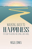 WALKING BACK TO HAPPINESS : THE SECRET TO ALCOHOL-FREE LIVING & WELL-BEING
