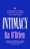 Intimacy : A field guide to finding connection and feeling your deep desires