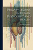 Primary Lessons in Human Physiology and Health