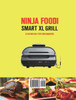 Ninja Foodi Smart XL Grill Cookbook for Beginners : 550 Quick, Easy and Delicious Recipes for Indoor Grilling and Air Frying（Beginners and Advanced Users）
