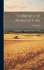 Elements of Agriculture : For the use of Primary and Secondary Schools