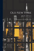 Old New York : Or, Reminiscences of the Past Sixty Years